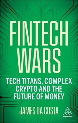 Fintech Wars: Tech Titans, Complex Crypto and the Future of Money (Hardback or C