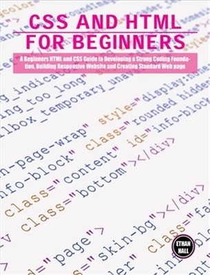 CSS and HTML for beginners: A Beginners HTML and CSS Guide to Developing a Stron