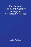 John Ashton | The Dawn Of The Xixth Century In England | Taschenbuch | Englisch