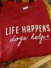 Life Happens, dogs help, Heather Red Crew Neck Sweatshirt Large
