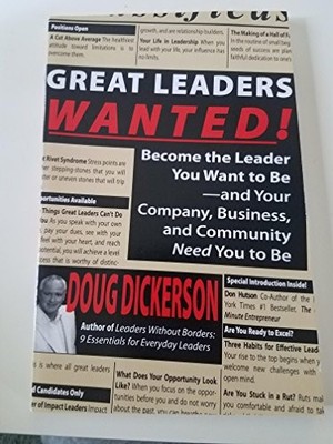 Great Leaders Wanted!: Become the Leader You Want to... - Dickerson, Doug
