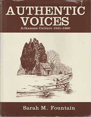 AUTHENTIC VOICES: ARKANSAS CULTURE, 1541-1860 By Sarah M. Editor Fountain *VG+*