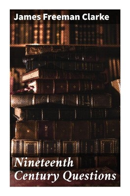 James Freeman Clarke | Nineteenth Century Questions | Taschenbuch | Englisch