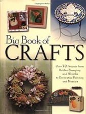 Big Book of Crafts : Over 70 Projects from Rubber Stamping and Wr