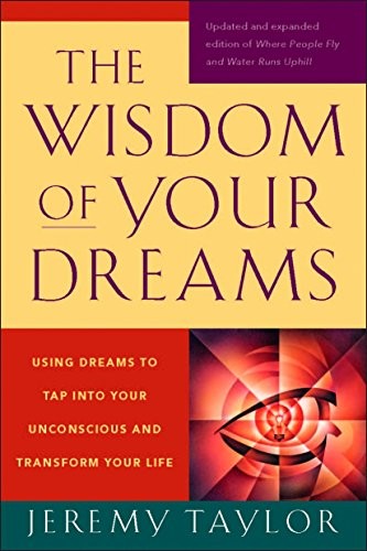 Wisdom of Your Dreams: Using Dreams to Tap Into Your Unconscious