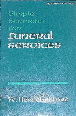 SIMPLE SERMONS FOR FUNERAL SERVICES By W. Hershel Ford