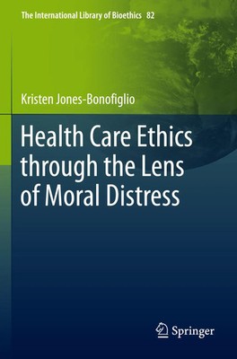 Kristen Jones-Bonofiglio | Health Care Ethics through the Lens of Moral Distress
