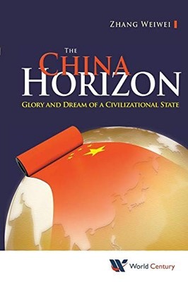 China Horizon, The: Glory And Dream ..., Zhang, Wei-Wei