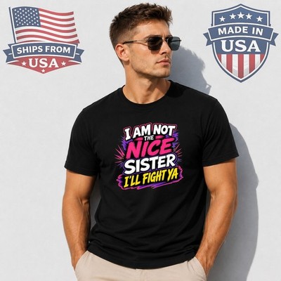 I Am Not The Nice Sister I Will Fight Ya Graphic T-Shirt