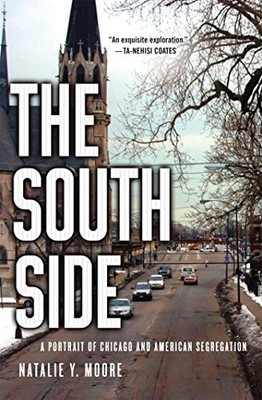 THE SOUTH SIDE: A PORTRAIT OF CHICAGO AND AMERICAN By Natalie Y. Moore BRAND NEW