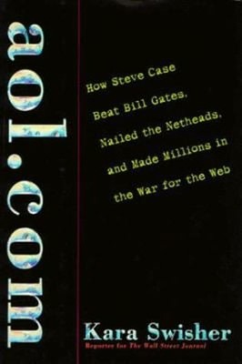 AOL.com : How Steve Case Beat Bill Gates, Nailed the Netheads, an