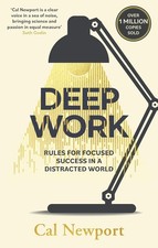 NEW COVER Deep Work: Rules for Focused Success in a Distracted World Cal Newport