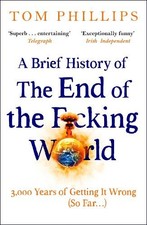 A Brief History of the End of the F*cki... by Phillips, Tom Paperback / softback