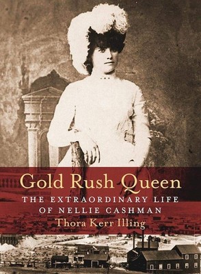 Gold Rush Queen: The Extraordinary Life of Nellie Cashman - paperback Illing...