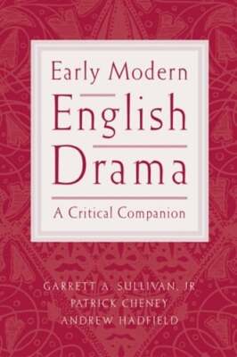 Early Modern English Drama: A Critical Companion by Jr. Sullivan, Garrett A: New