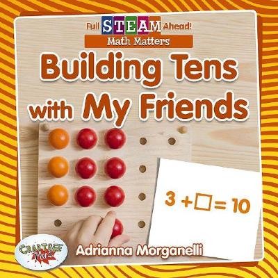 Building Tens with My Friends, Morganelli, Adriann