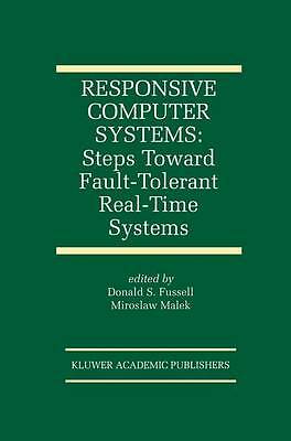 Responsive Computer Systems: Steps Toward Fault-Tolerant Real-Time Systems (The