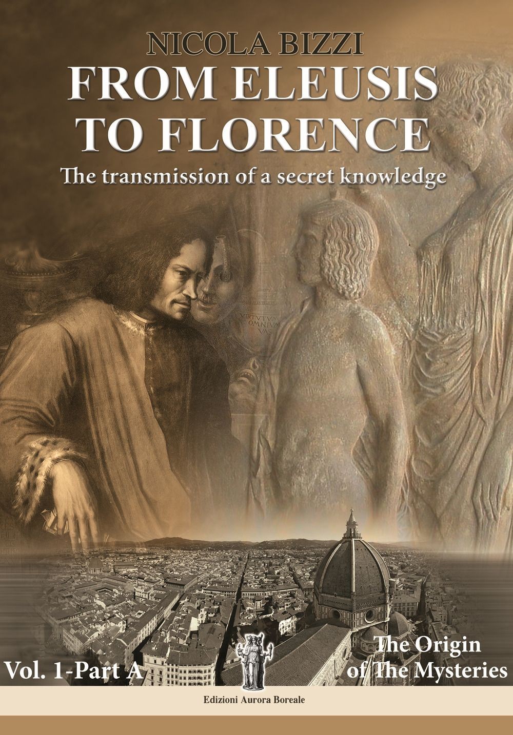 Libri Nicola Bizzi - From Eleusis To Florence: The Transmission Of A Secret Know