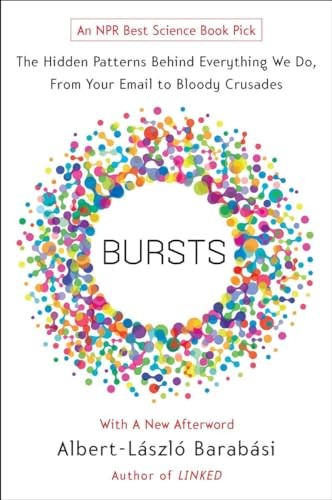 Bursts: The Hidden Patterns Behind Everything We Do, from Your E
