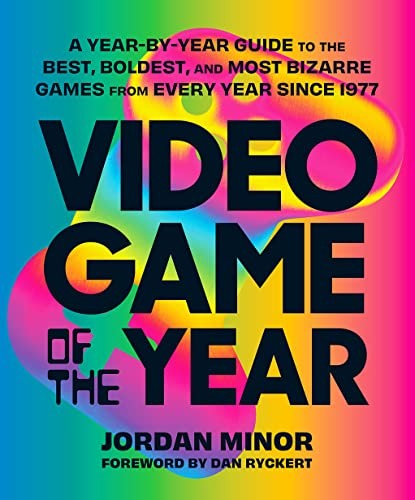 Video Game Of The Year : A Year-By-Year Guide To The Best, Boldest, And Most Bizarre Games From Every Year Since 1977 Jordan Minor - Image 7