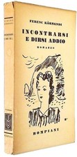Incontrarsi e dirsi addio Ferenc Kormendi Valentino Bompiani 1942