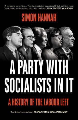 Party with Socialists in It : A History of the Labour Left by Simon Hannah ...