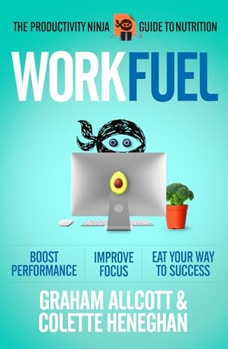 Work Fuel: The Productivity Ninja Guide to Nutrition,Graham Allc