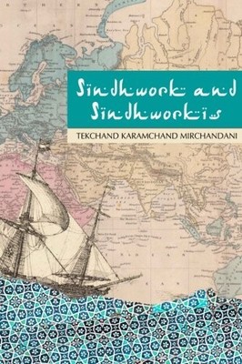 SINDH AND SINDHWORKIS By Tekchand Karamchand Mirchandani & Sarla Kripalani *NEW*