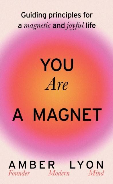 You Are a Magnet: Guiding Principles for a Magnetic by Amber Lyon (HB 2024) - Image 3