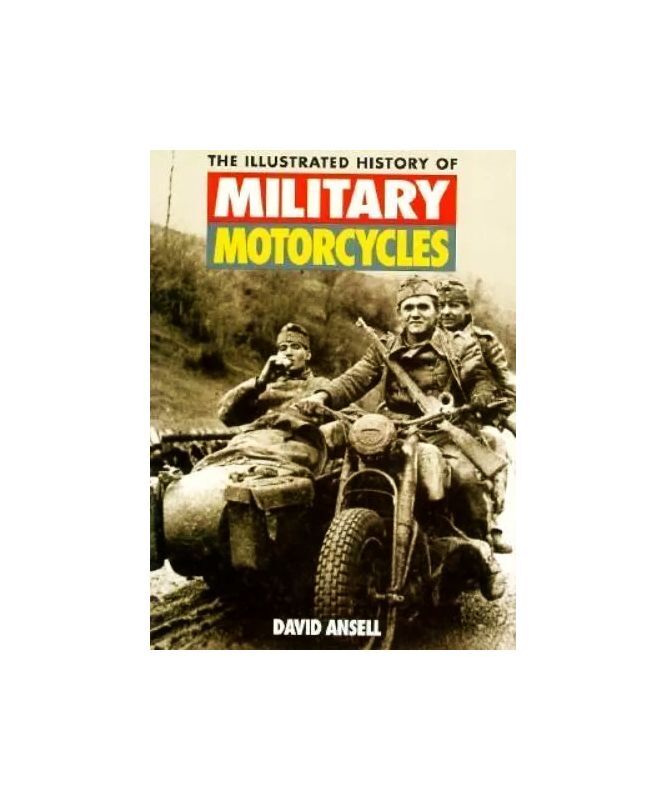 The Illustrated History of Military Motorcycles, Ansell, David, Excellent Book
