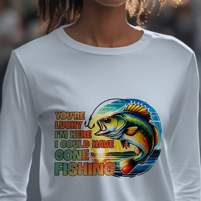 Funny Fishing TShirt You're Lucky I'm Here I Could Have Gone Fishing Graphic Tee
