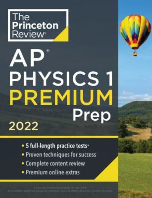 Princeton Review AP Physics 1 Premium Prep, 2022: 5 Practice Tests + Complete...
