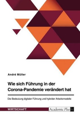 Wie sich Führung in der Corona-Pandemie verändert hat. Die Bedeutung digitaler F