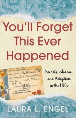 Youll Forget This Ever Happened: Secrets, Shame, and Adoption  - VERY GOOD