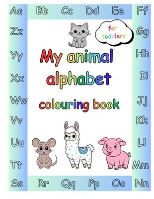 My Animal Alphabet Colouring Book 26 Easy to colour pages