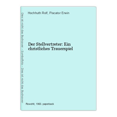 Der Stellvertreter: Ein christliches Trauerspiel Rolf, Hochhuth und Piscator Erw