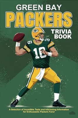 Green Bay Packers Trivia Book: A Selection of Incredible Tests and Interesting I