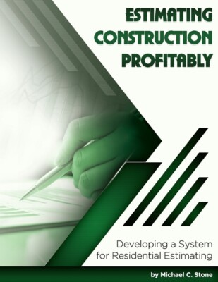 Estimating Construction Profitably: Developing A System For Residential Est...