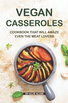 Vegan Casseroles Cookbook That Will Amaze Even the Meat - Paperback NEW Allen, A