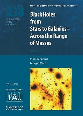 Black Holes (IAU S238) From Stars to Galaxies - Across the Range of Masses Karas