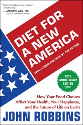 Diet for a New America: How Your Food Choices Affect Your Health, Happiness and