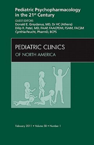 Pediatric Psychopharmacology in the 21st Century, An Issue of Pedia… Volume 58-1