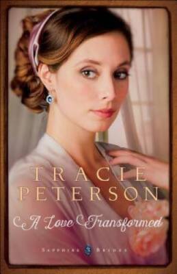 A Love Transformed (Sapphire Brides) - Paperback By Peterson, Tracie - VERY GOOD