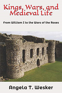 Kings, Wars, and Medieval Life: From William I to the W - Paperback NEW Wesker,