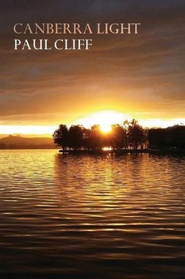 Canberra Light: Poems on the Capital and Region by Paul Cliff (English) Paperbac