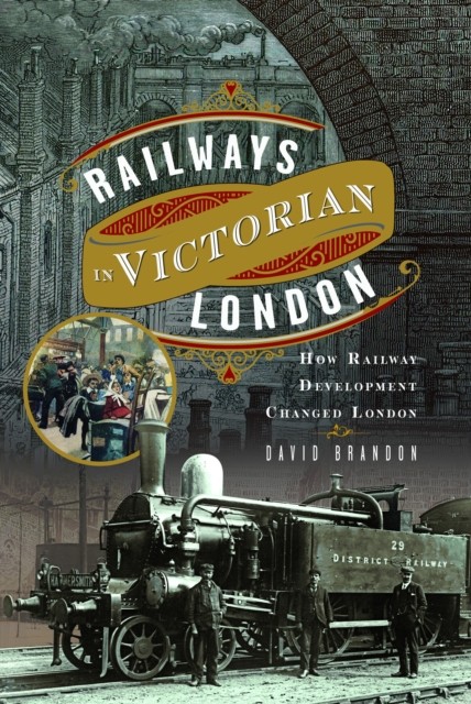 Railways in Victorian London by David Brandon (Hardback Book)