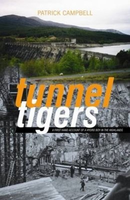 Tunnel Tigers : A First-Hand Account of a Hydro Boy in the Highla