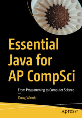 Essential Java for Ap Compsci: from Programming to Comp -  NEW Doug Winnie 2021