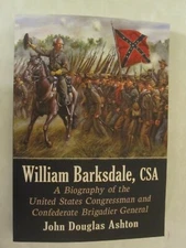 William Barksdale, CSA - A Biography of the United Stated Congressman and a 