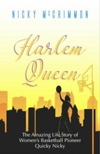 Harlem Queen: The Amazing Life Story of Women's Basketball Pioneer Quicky Nicky